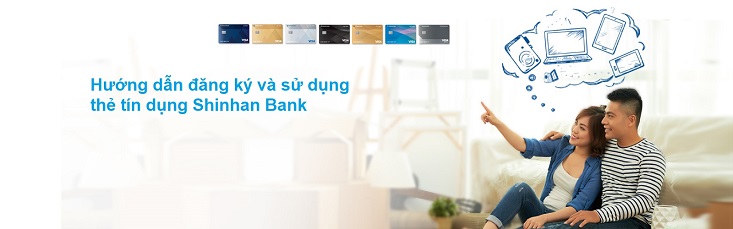 Hướng dẫn đăng ký thẻ tín dụng Shinhan Bank