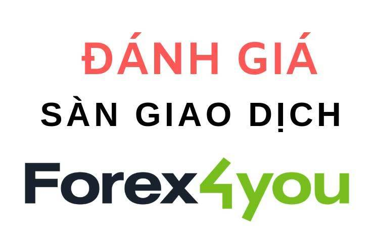 Đánh giá sàn giao dịch Forex4you uy tín 