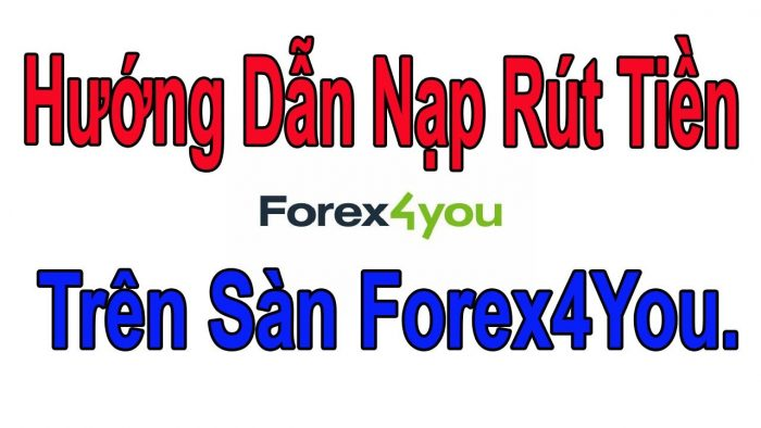 Hướng dẫn nạp rút tiền trên Forex4you 