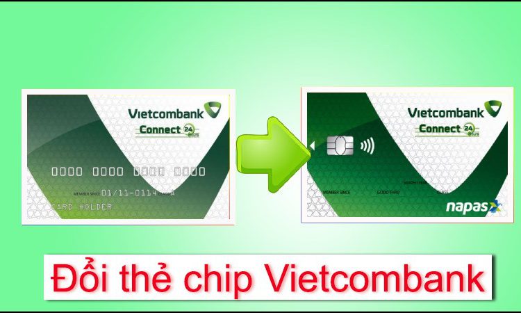 Hướng dẫn cách đổi thẻ Từ sang thẻ Chip Vietcombank