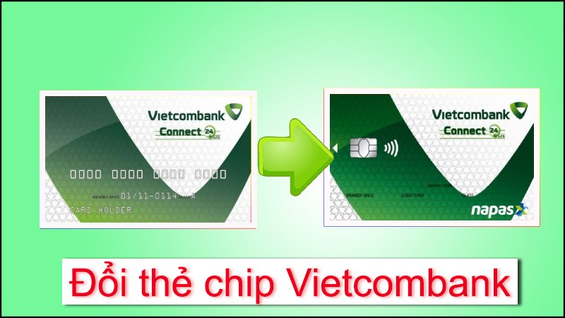 Hướng dẫn cách đổi thẻ Từ sang thẻ Chip Vietcombank