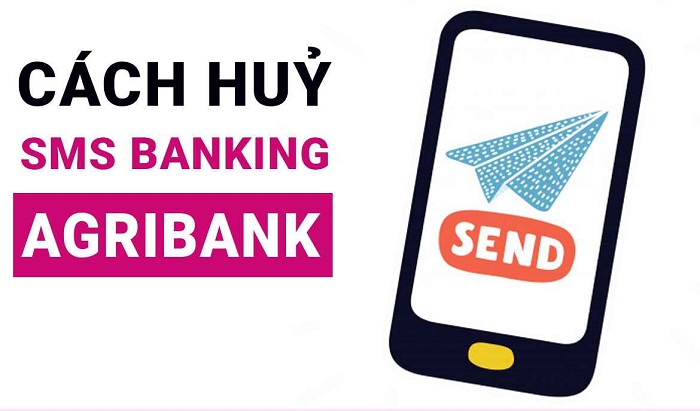 Cách hủy dịch vụ SMS Banking Agribank