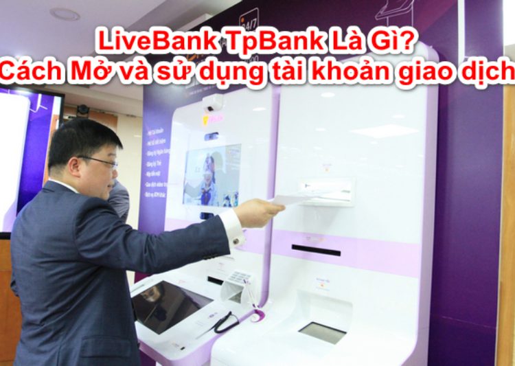 LiveBank TPBank là gì? Chức năng và cách sử dụng ra sao?