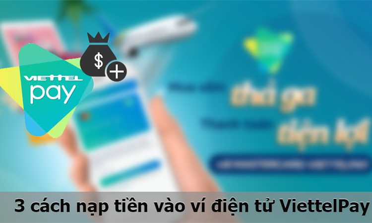 Cách nạp tiền vào ViettelPay miễn phí nhanh nhất