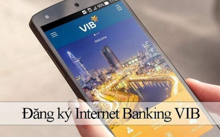 Hướng dẫn đăng ký, sử dụng Internet Banking VIB