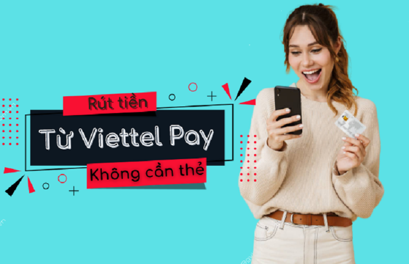 Hướng dẫn cách rút tiền ViettelPay không cần thẻ