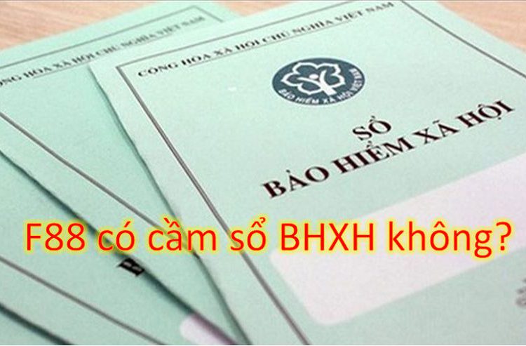 F88 có cầm sổ bảo hiểm xã hội không