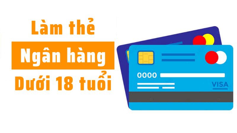 Cách mở thẻ ATM cho người dưới 18 tuổi
