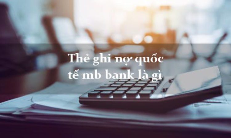 Thẻ ghi nợ quốc tế MB Visa là gì