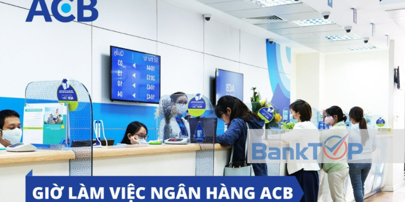 Giờ làm việc ngân hàng ACB cập nhật mới nhất